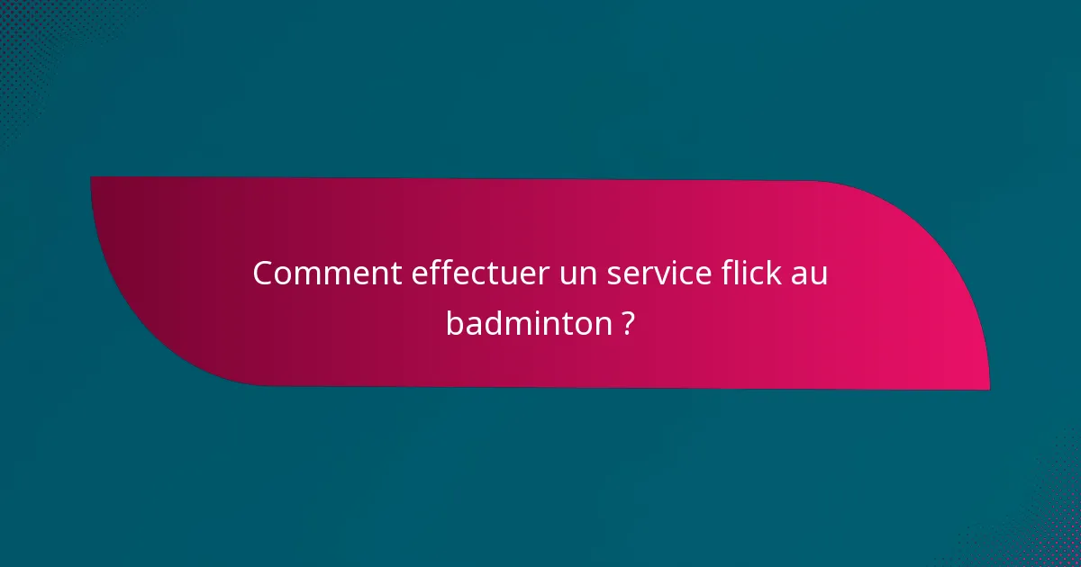 Comment effectuer un service flick au badminton ?