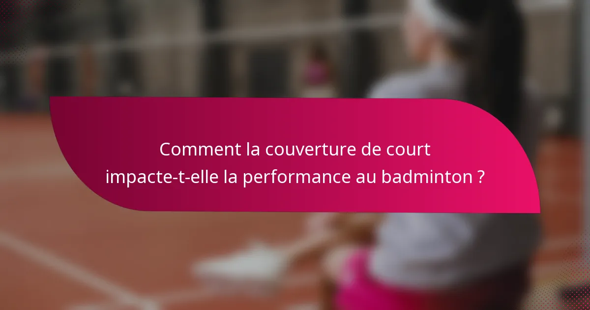 Comment la couverture de court impacte-t-elle la performance au badminton ?