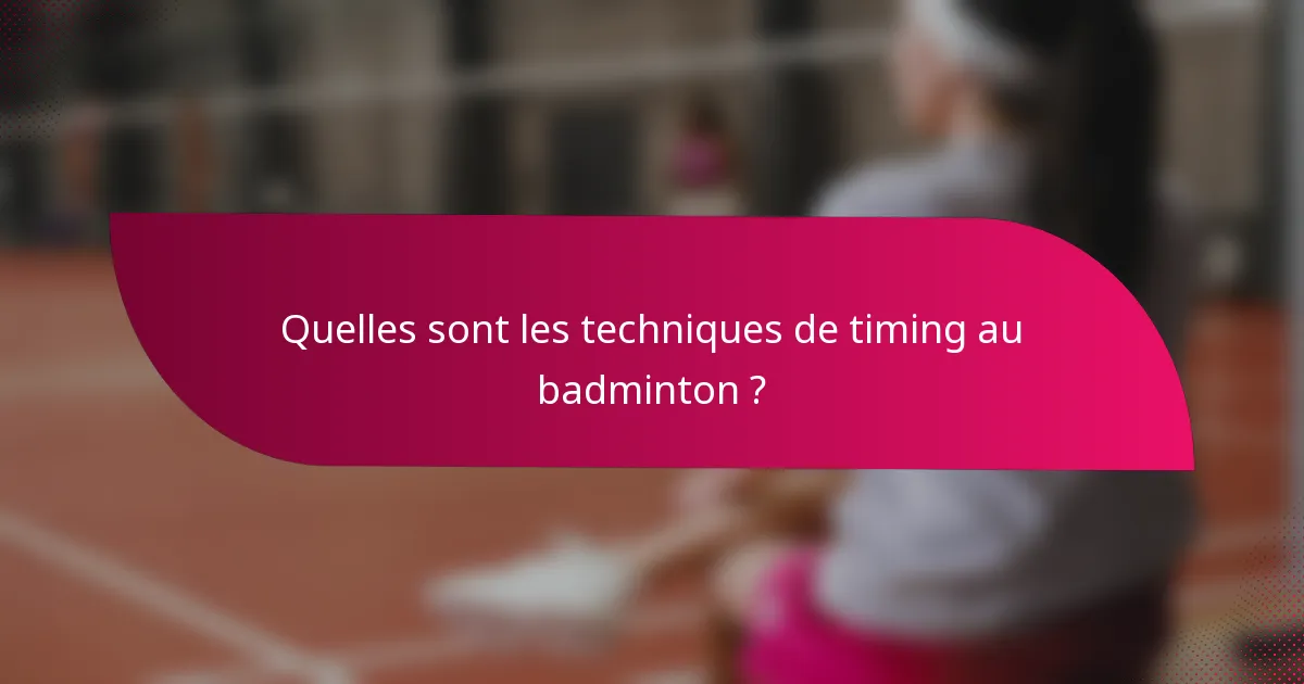 Quelles sont les techniques de timing au badminton ?