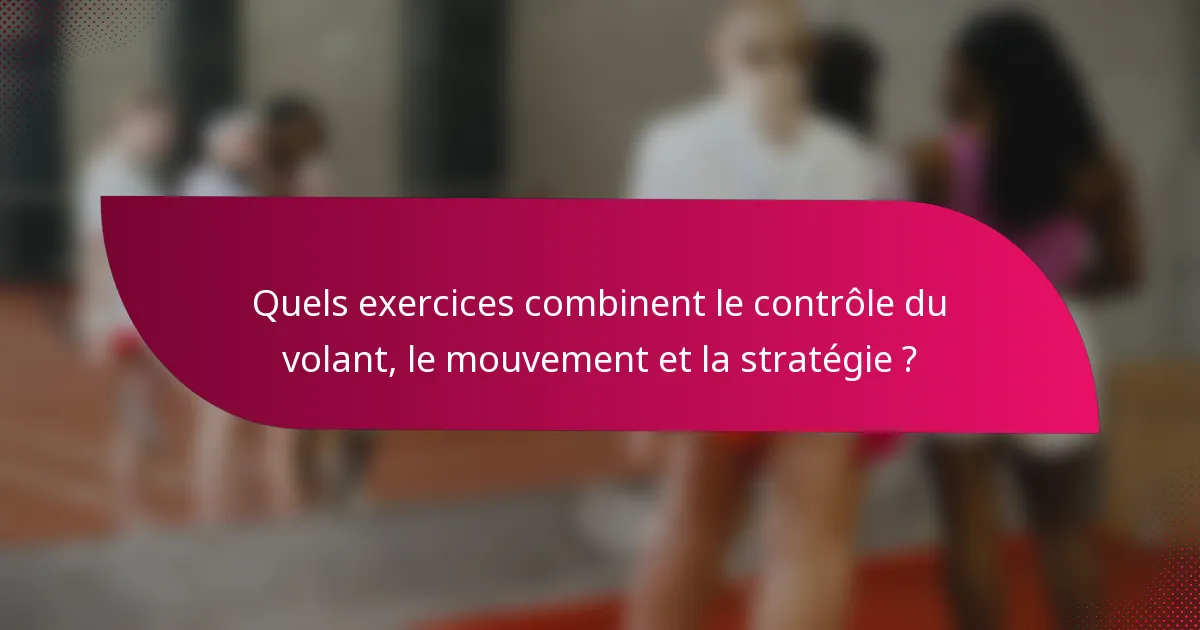 Quels exercices combinent le contrôle du volant, le mouvement et la stratégie ?